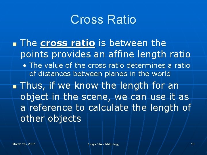 Cross Ratio n The cross ratio is between the points provides an affine length