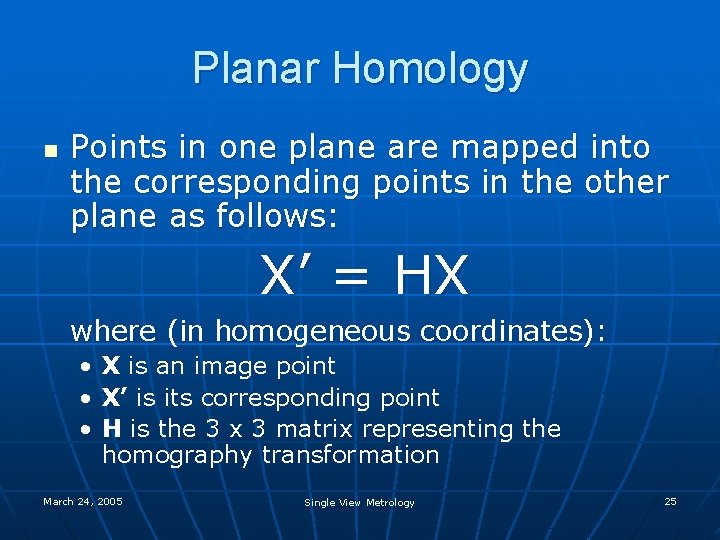 Planar Homology n Points in one plane are mapped into the corresponding points in