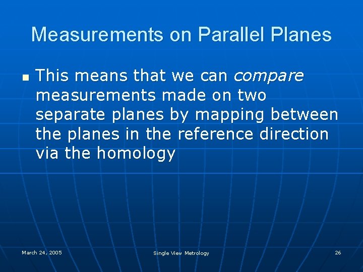 Measurements on Parallel Planes n This means that we can compare measurements made on