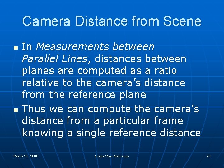 Camera Distance from Scene n n In Measurements between Parallel Lines, distances between planes