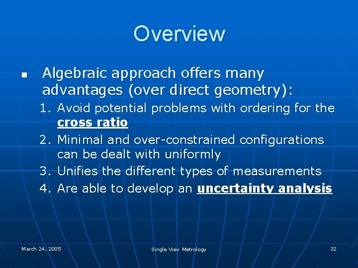 Overview n Algebraic approach offers many advantages (over direct geometry): 1. Avoid potential problems