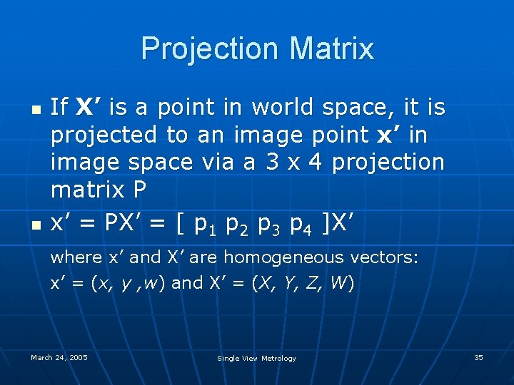 Projection Matrix n n If X’ is a point in world space, it is