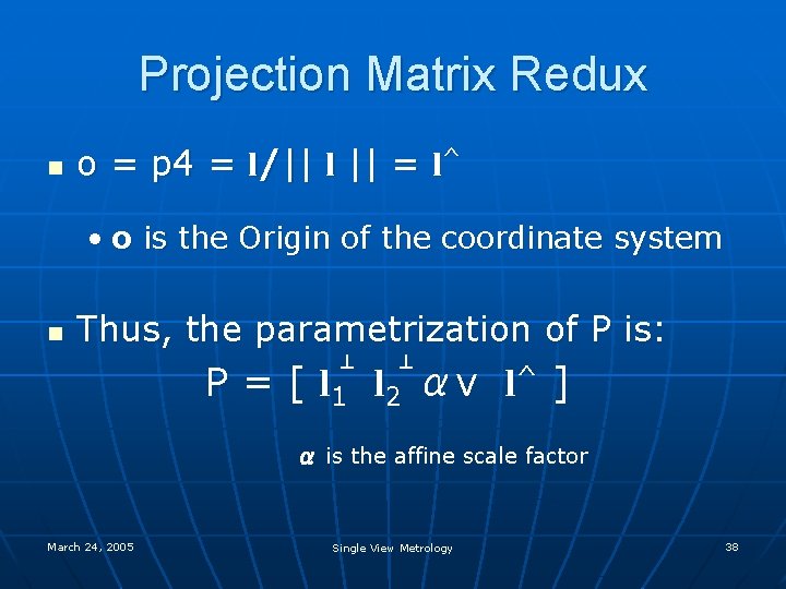 Projection Matrix Redux n o = p 4 = l/|| l || = l^