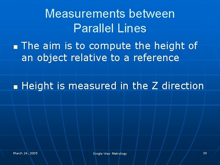 Measurements between Parallel Lines n n The aim is to compute the height of Measurements between Parallel Lines n n The aim is to compute the height of