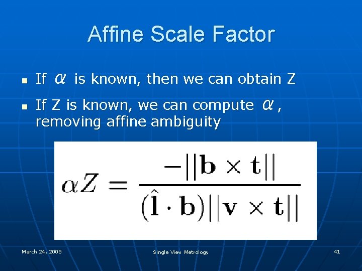 Affine Scale Factor n n α is known, then we can obtain Z If