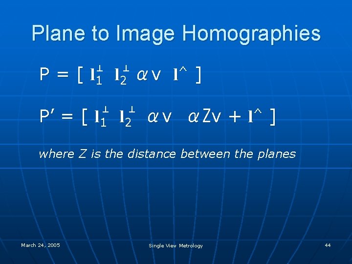 Plane to Image Homographies P = [ l 1 l 2 αv l^ ]