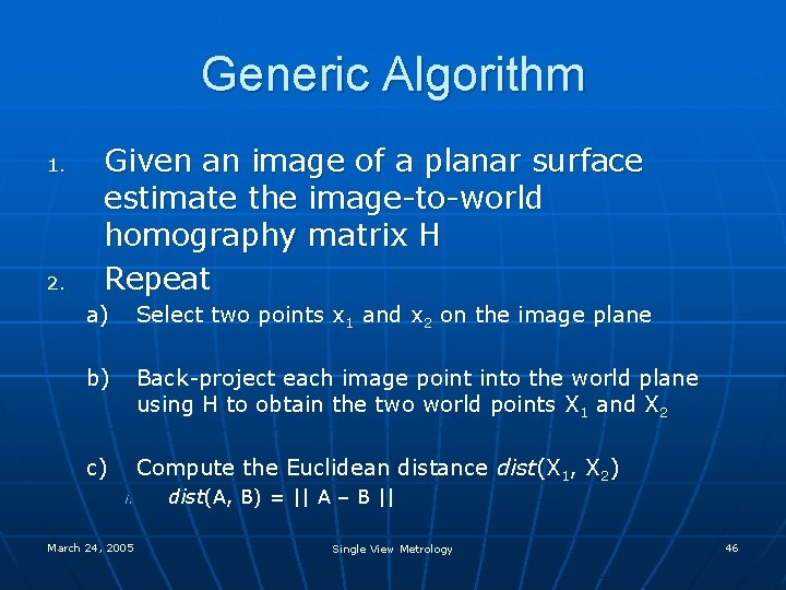 Generic Algorithm 1. 2. Given an image of a planar surface estimate the image-to-world