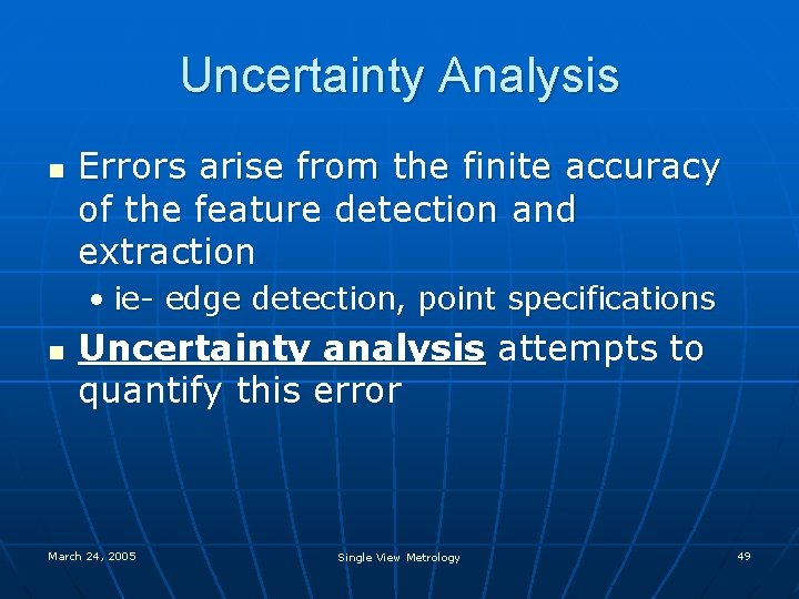 Uncertainty Analysis n Errors arise from the finite accuracy of the feature detection and