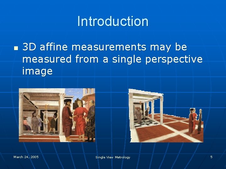 Introduction n 3 D affine measurements may be measured from a single perspective image