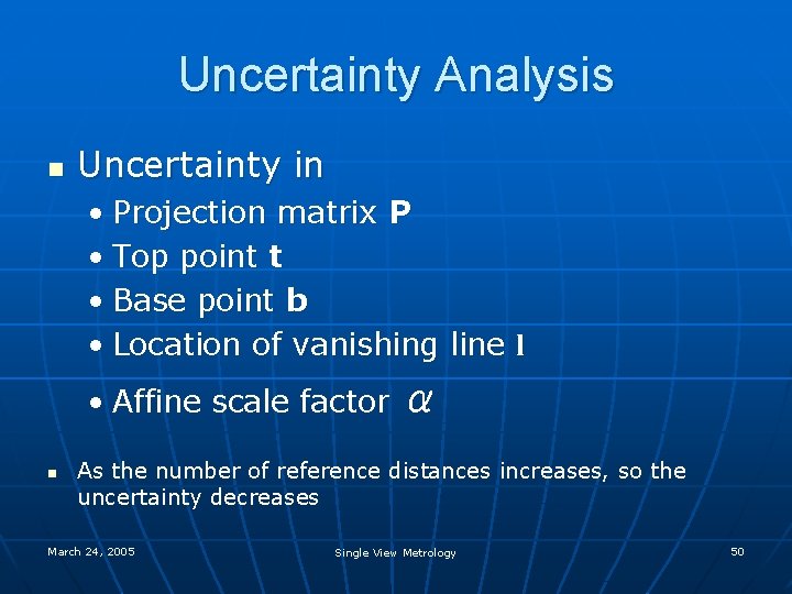 Uncertainty Analysis n Uncertainty in • Projection matrix P • Top point t •