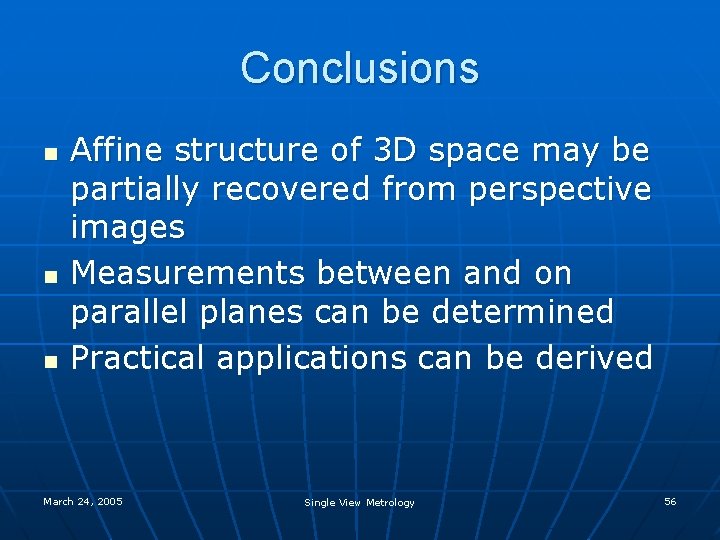 Conclusions n n n Affine structure of 3 D space may be partially recovered