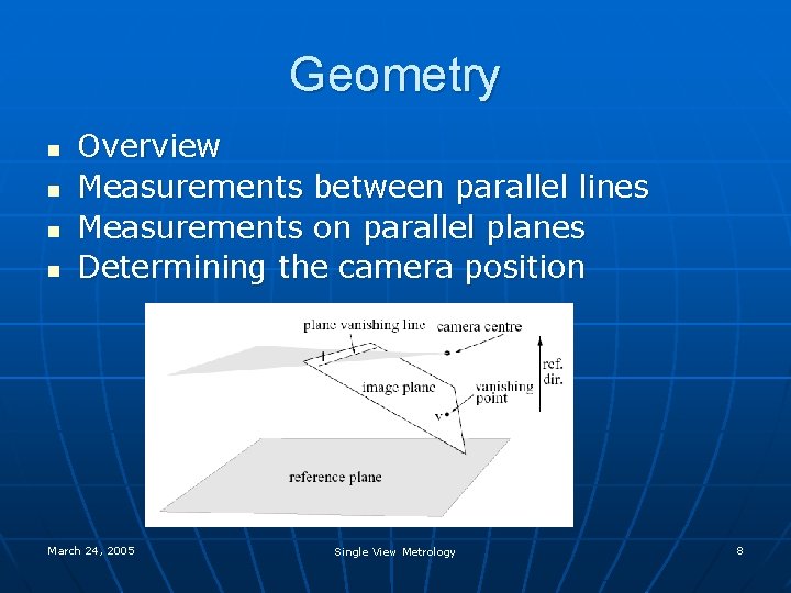 Geometry n n Overview Measurements between parallel lines Measurements on parallel planes Determining the