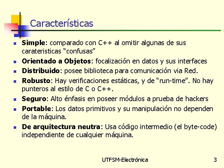 Características n n n n Simple: comparado con C++ al omitir algunas de sus