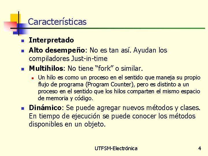 Características n n n Interpretado Alto desempeño: No es tan así. Ayudan los compiladores