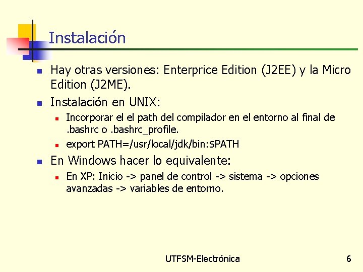 Instalación n n Hay otras versiones: Enterprice Edition (J 2 EE) y la Micro