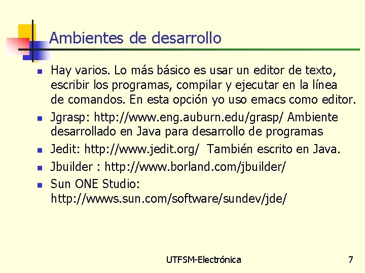 Ambientes de desarrollo n n n Hay varios. Lo más básico es usar un