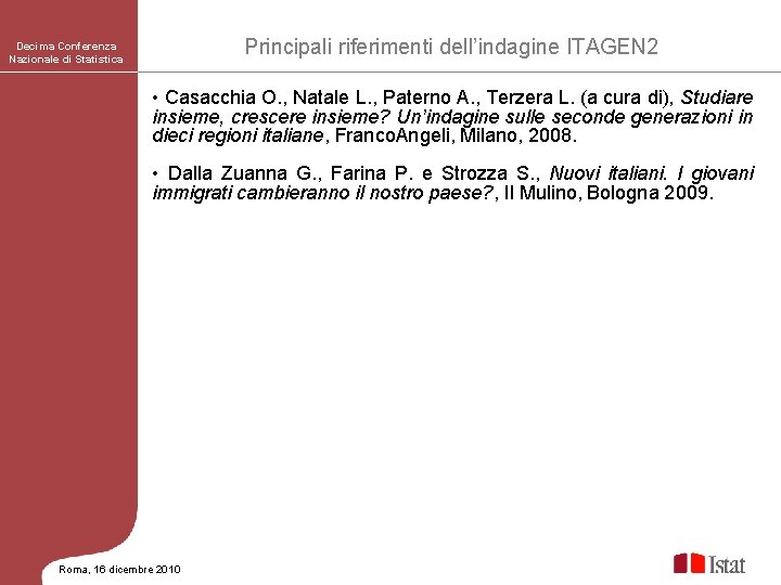 Principali riferimenti dell’indagine ITAGEN 2 Decima Conferenza Nazionale di Statistica • Casacchia O. ,