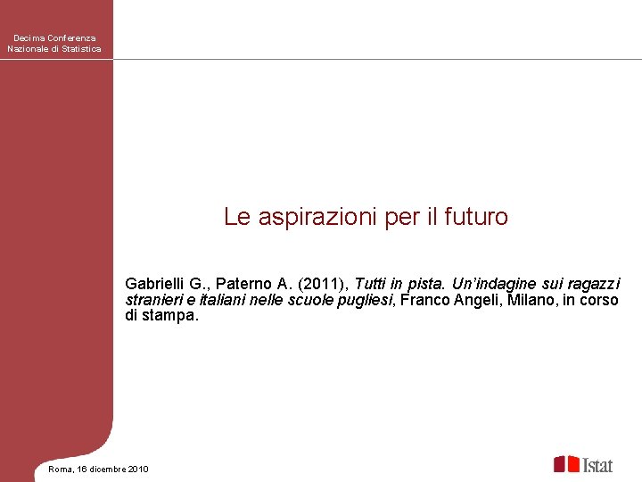 Decima Conferenza Nazionale di Statistica Le aspirazioni per il futuro Gabrielli G. , Paterno