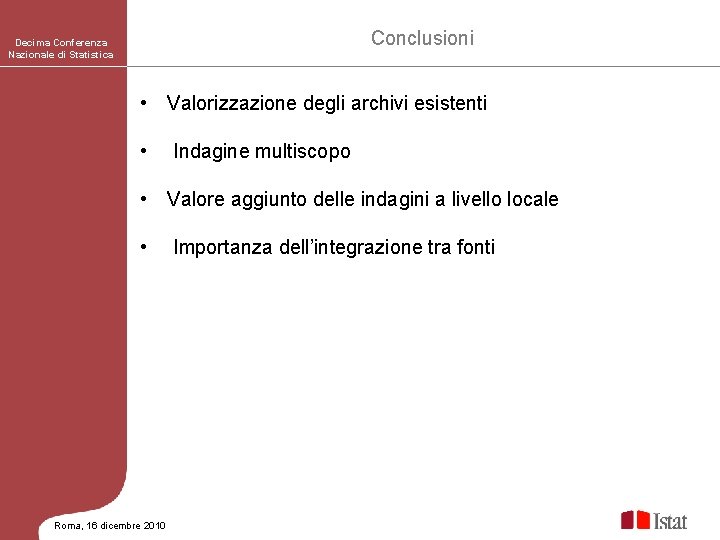 Conclusioni Decima Conferenza Nazionale di Statistica • Valorizzazione degli archivi esistenti • Indagine multiscopo