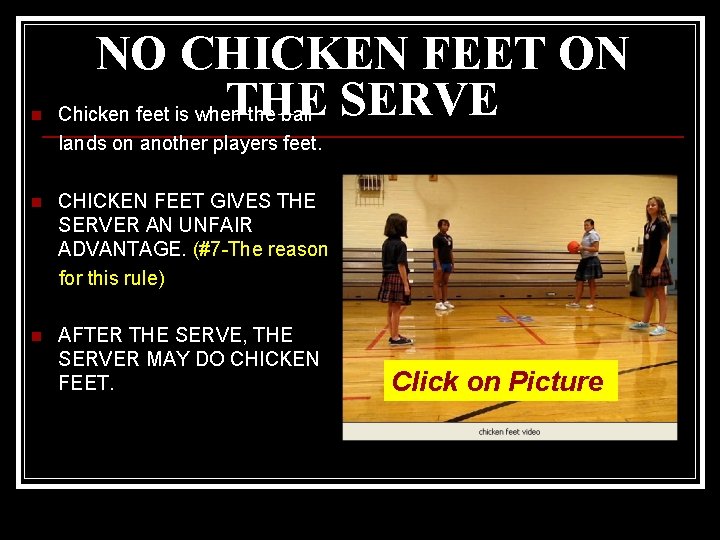 n NO CHICKEN FEET ON THE Chicken feet is when the ball SERVE lands