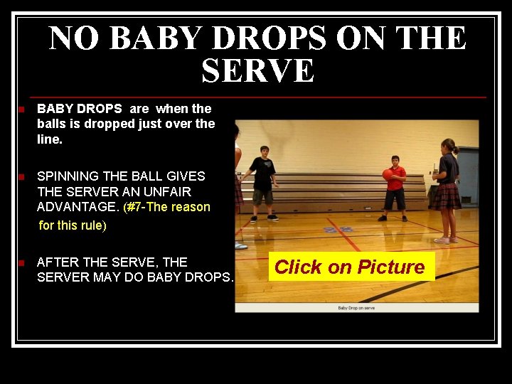 NO BABY DROPS ON THE SERVE n BABY DROPS are when the balls is