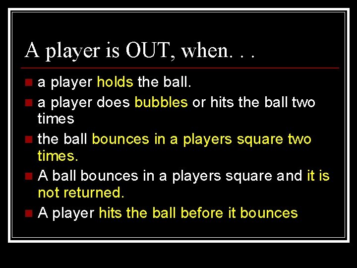 A player is OUT, when. . . a player holds the ball. n a