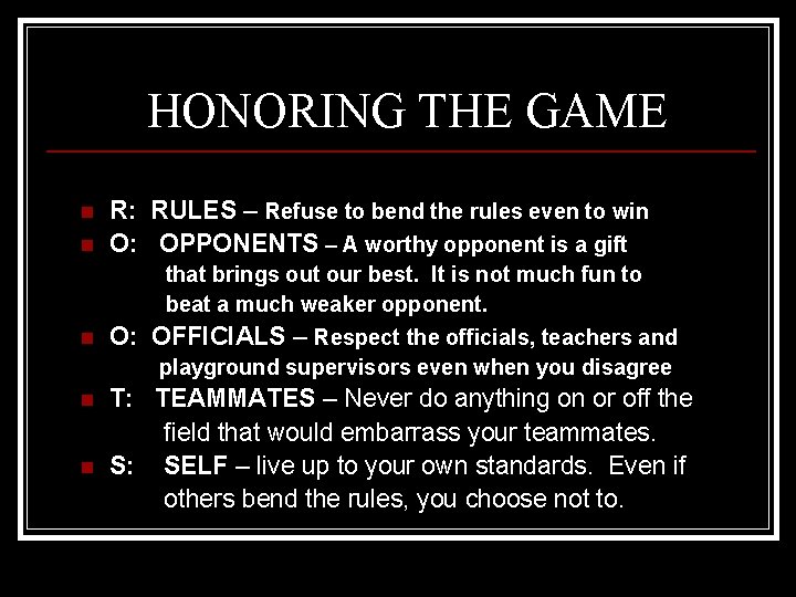 HONORING THE GAME n n R: RULES – Refuse to bend the rules even