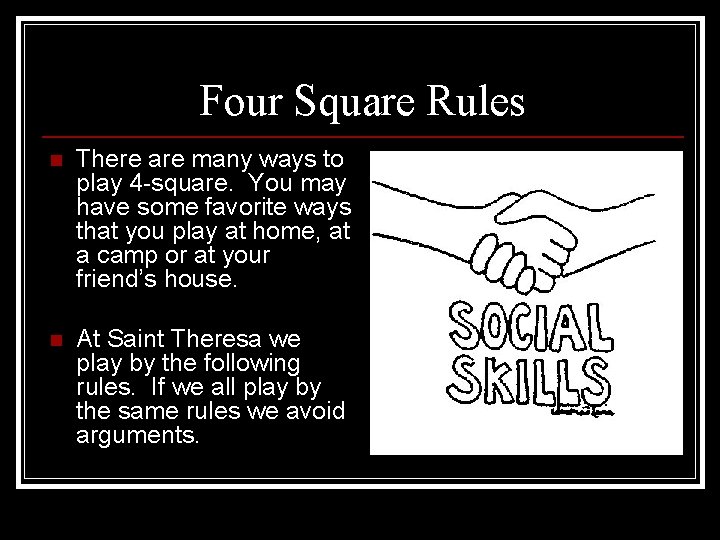 Four Square Rules n There are many ways to play 4 -square. You may