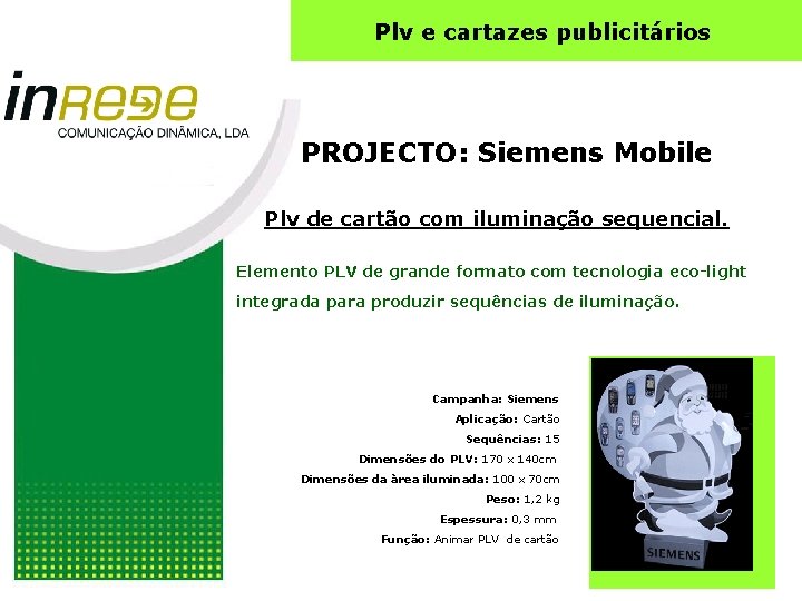 Plv e cartazes publicitários PROJECTO: Siemens Mobile Plv de cartão com iluminação sequencial. Elemento