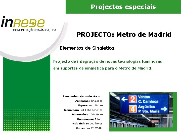 Projectos especiais PROJECTO: Metro de Madrid Elementos de Sinalética Projecto de integração de novas