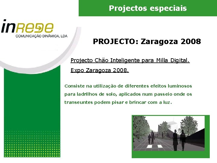 Projectos especiais PROJECTO: Zaragoza 2008 Projecto Chão Inteligente para Milla Digital. Expo Zaragoza 2008.