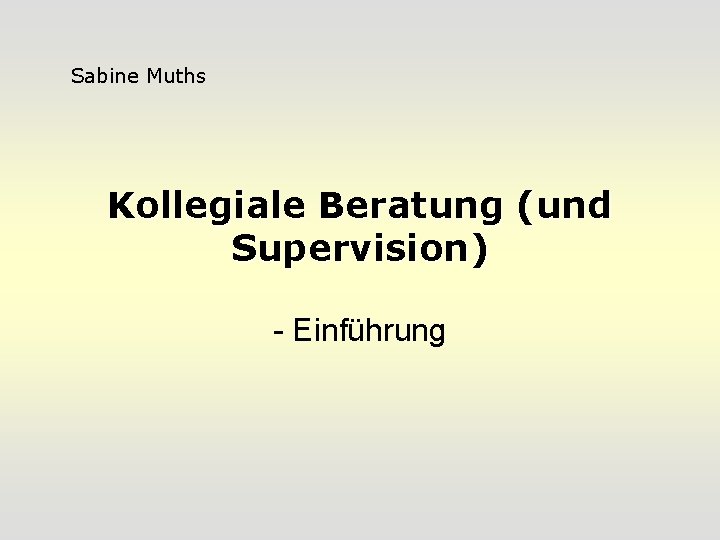 Sabine Muths Kollegiale Beratung (und Supervision) - Einführung 