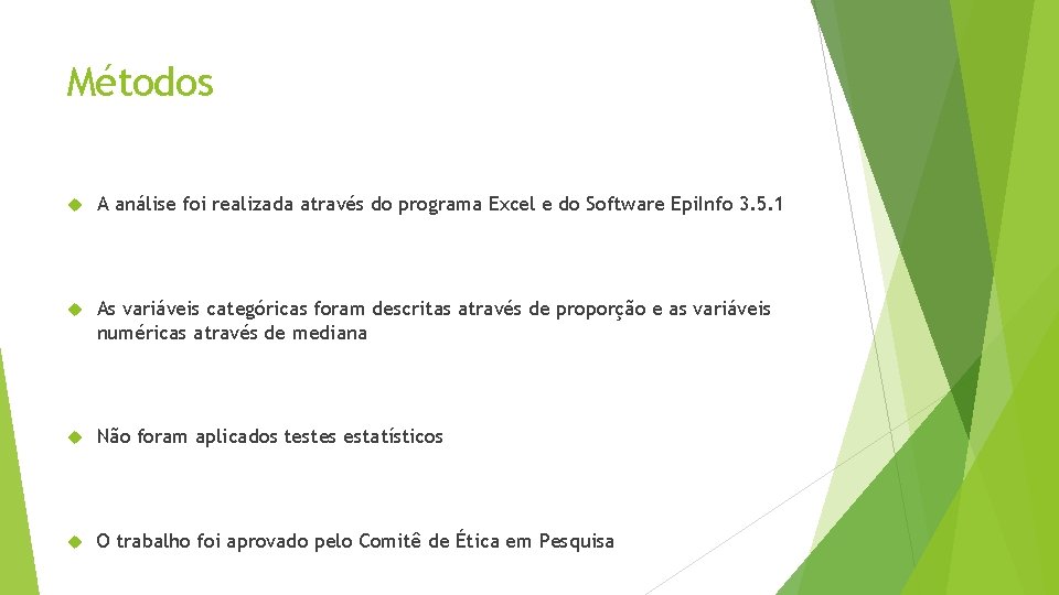 Métodos A análise foi realizada através do programa Excel e do Software Epi. Info