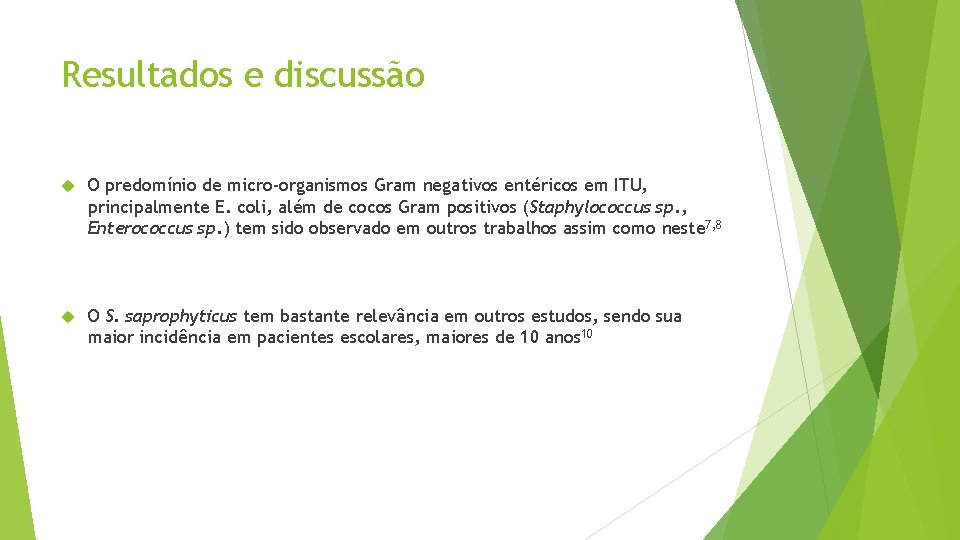 Resultados e discussão O predomínio de micro-organismos Gram negativos entéricos em ITU, principalmente E.