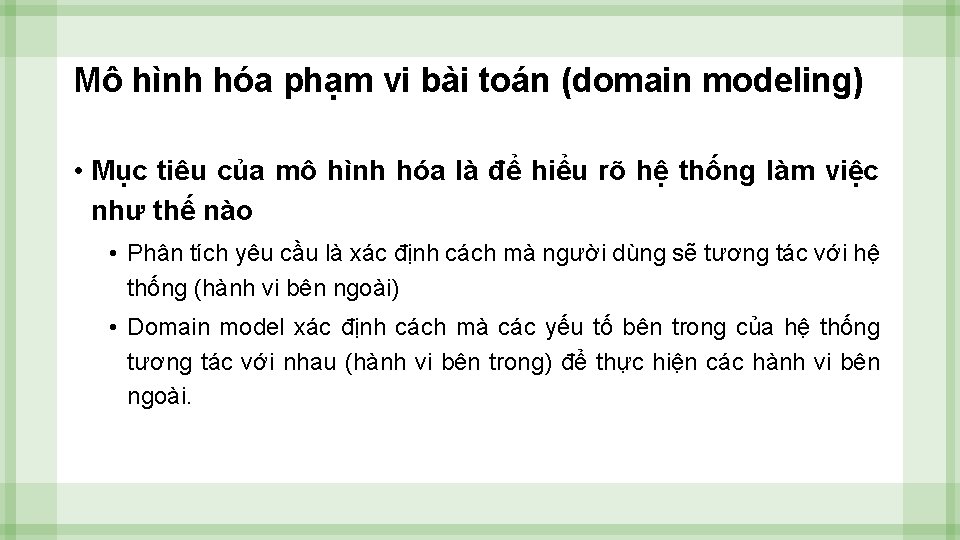 Mô hình hóa phạm vi bài toán (domain modeling) • Mục tiêu của mô