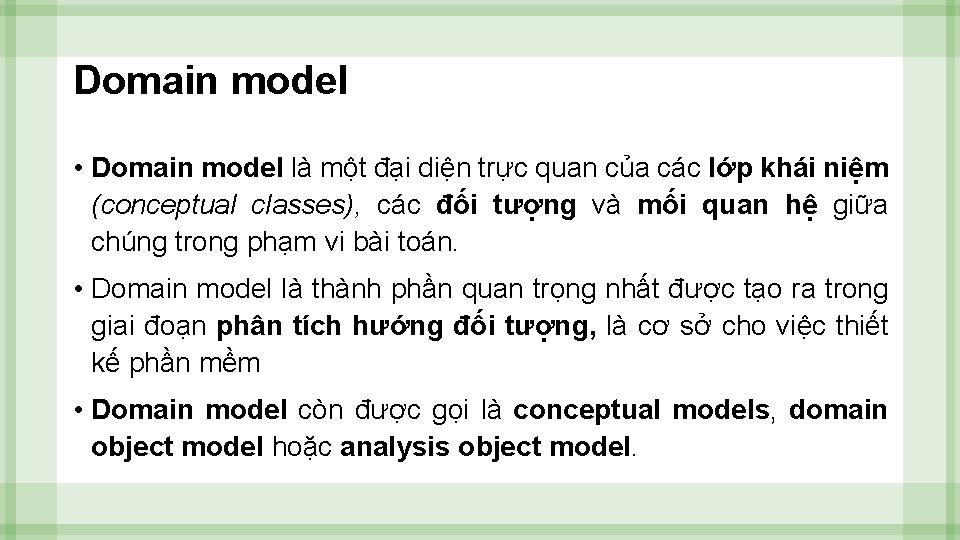 Domain model • Domain model là một đại diện trực quan của các lớp