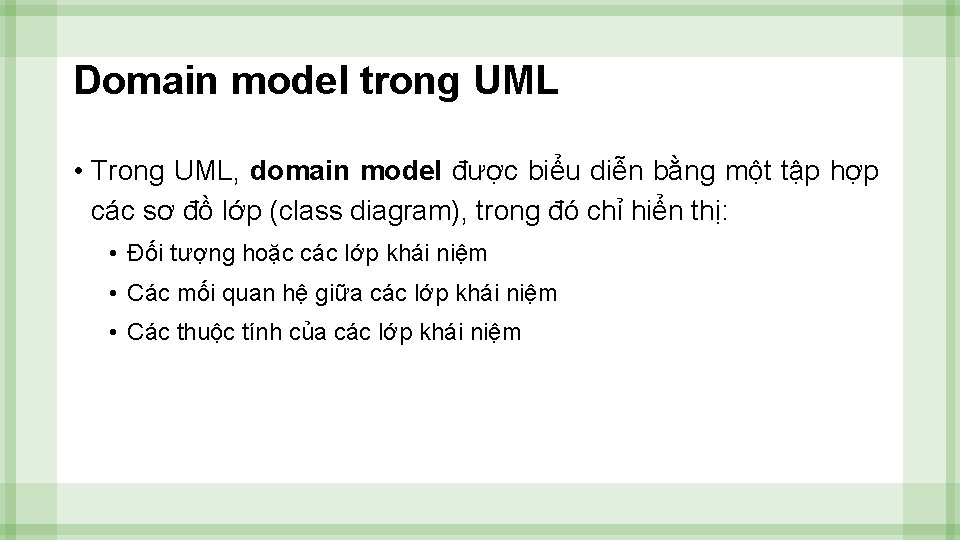 Domain model trong UML • Trong UML, domain model được biểu diễn bằng một