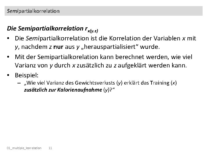 Semipartialkorrelation Die Semipartialkorrelation rx(y. z) • Die Semipartialkorrelation ist die Korrelation der Variablen x