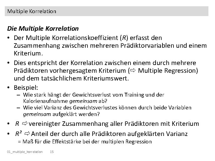 Multiple Korrelation Die Multiple Korrelation • Der Multiple Korrelationskoeffizient (R) erfasst den Zusammenhang zwischen