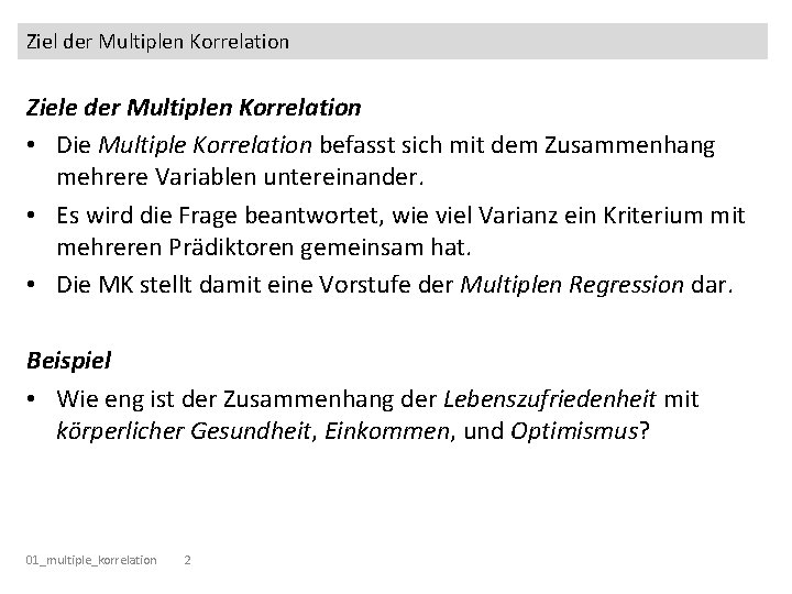 Ziel der Multiplen Korrelation Ziele der Multiplen Korrelation • Die Multiple Korrelation befasst sich