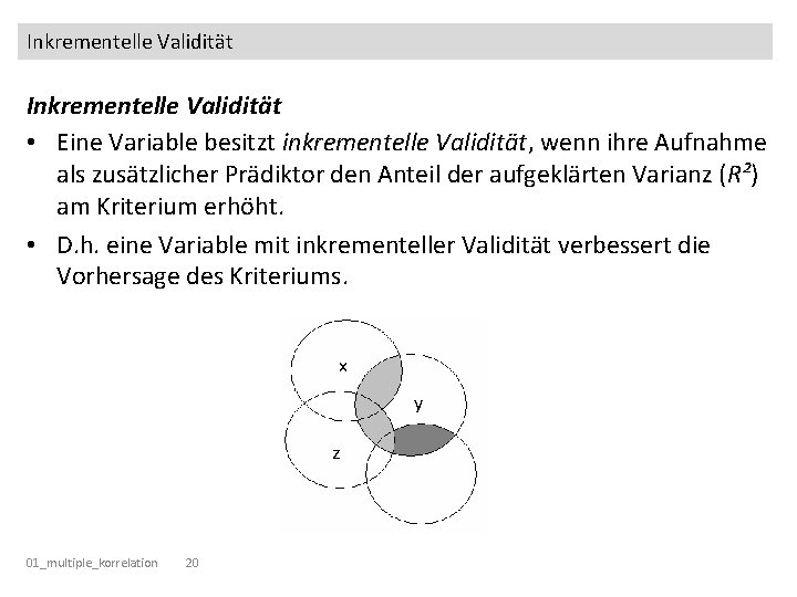 Inkrementelle Validität • Eine Variable besitzt inkrementelle Validität, wenn ihre Aufnahme als zusätzlicher Prädiktor