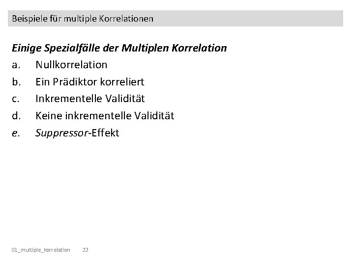 Beispiele für multiple Korrelationen Einige Spezialfälle der Multiplen Korrelation a. Nullkorrelation b. Ein Prädiktor