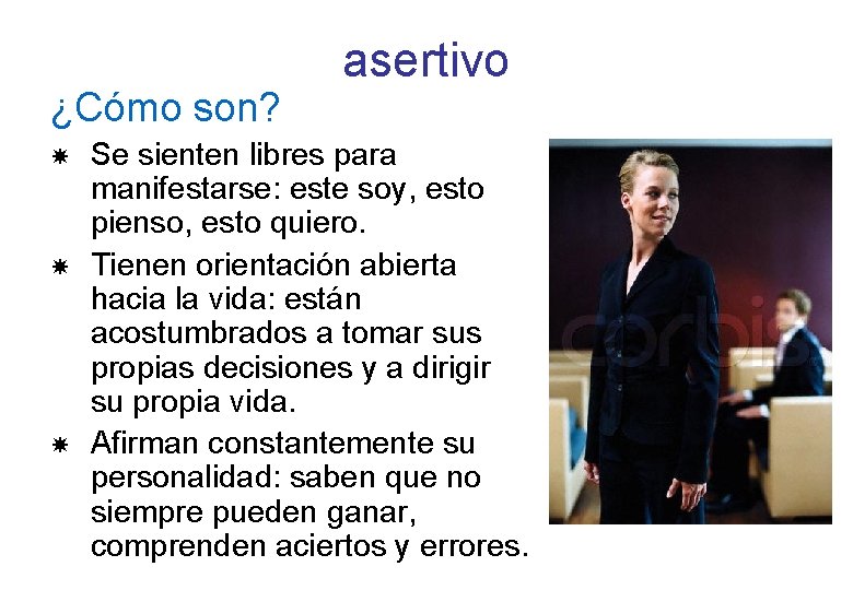 ¿Cómo son? asertivo Se sienten libres para manifestarse: este soy, esto pienso, esto quiero.