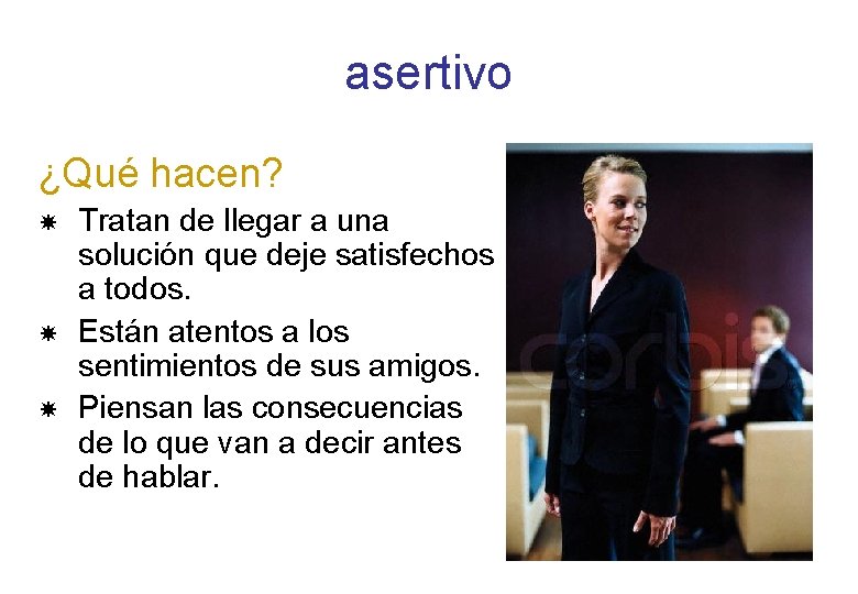 asertivo ¿Qué hacen? Tratan de llegar a una solución que deje satisfechos a todos. asertivo ¿Qué hacen? Tratan de llegar a una solución que deje satisfechos a todos.
