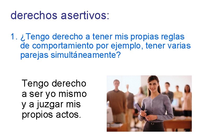 derechos asertivos: 1. ¿Tengo derecho a tener mis propias reglas de comportamiento por ejemplo, derechos asertivos: 1. ¿Tengo derecho a tener mis propias reglas de comportamiento por ejemplo,