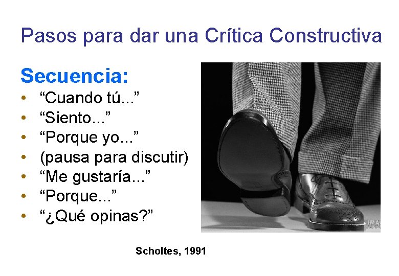 Pasos para dar una Crítica Constructiva Secuencia: • • “Cuando tú. . . ”