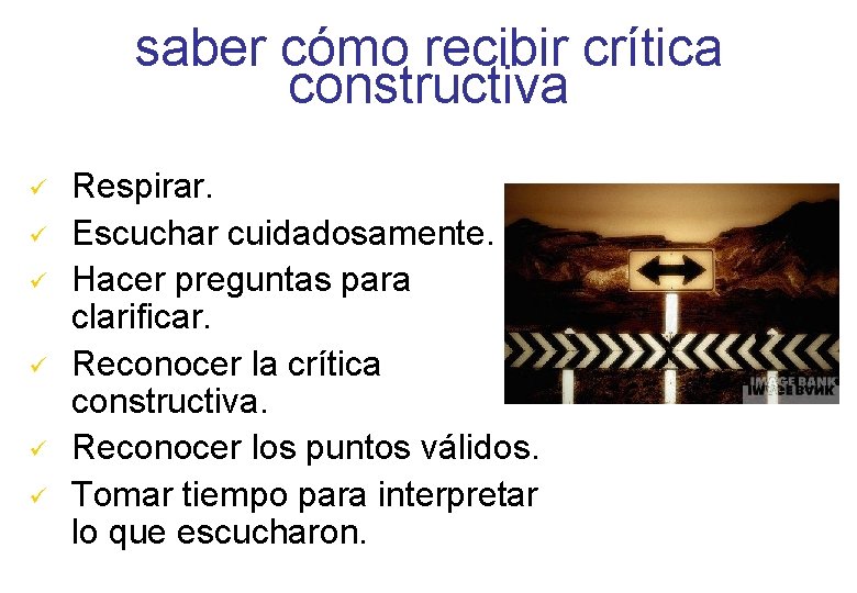 saber cómo recibir crítica constructiva ü ü ü Respirar. Escuchar cuidadosamente. Hacer preguntas para