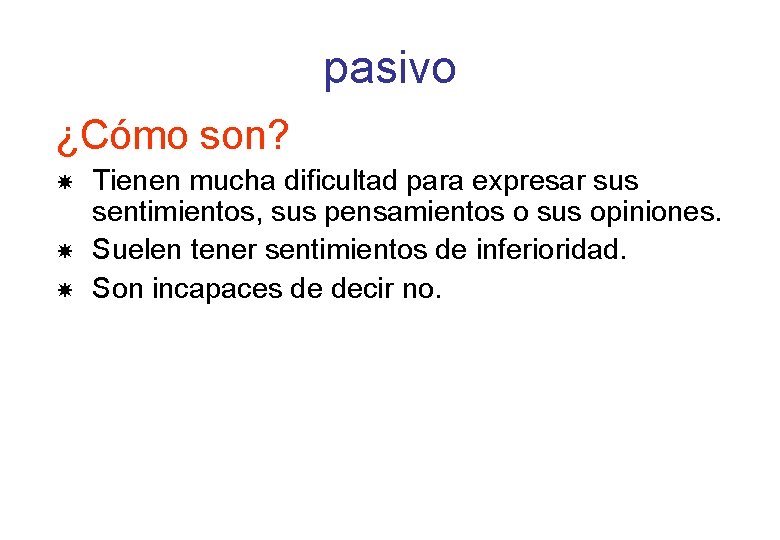 pasivo ¿Cómo son? Tienen mucha dificultad para expresar sus sentimientos, sus pensamientos o sus pasivo ¿Cómo son? Tienen mucha dificultad para expresar sus sentimientos, sus pensamientos o sus