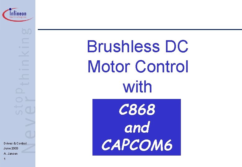 Brushless DC Motor Control with Drives & Control June 2003 A. Jansen 1 C