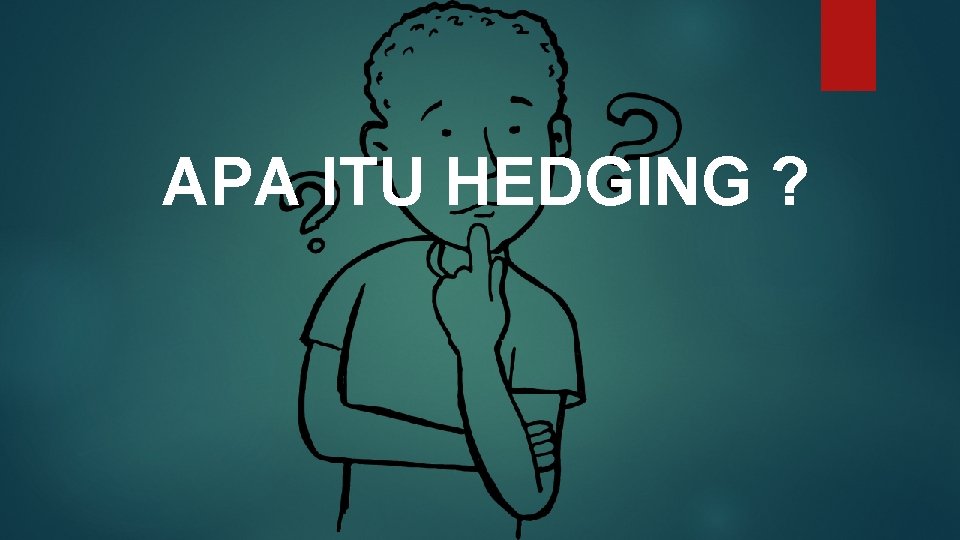 APA ITU HEDGING ? 